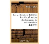 Les Collectanées de Daniel Specklin, chronique strasbourgeoise du seizième siècle (Éd.1890) - Daniel Specklin - Hachette Bnf - broché - Livre
