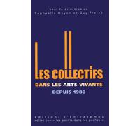 Les collectifs dans les arts vivants depuis 1980 - Guy Freixe - Entretemps - broché - Etude