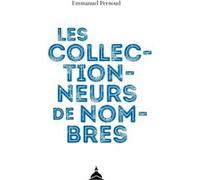 Les collectionneurs de nombres Emmanuel Pernoud (Auteur)