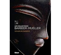 Les collections Barbier-Mueller: 110 ans de passion
