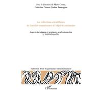 Les collections scientifiques, de l'outil de connaissance à l'objet de patrimoine Aspects juridiques et pratiques professionnelle et institutionnelles - Catherine Cuenca - L'harmattan - broché - Etude