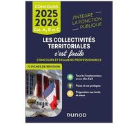 Les Collectivités Territoriales, C'est Facile Catégories A, B Et C - Concours Et Examens Professionnels