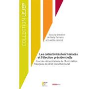 Les collectivités territoriales et l'élection présidentielle Journee decentralisee de l'association francaise de droit constitutionnel - Nelly Ferreira - Lgdj - broché - Etude