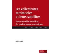 Les collectivités territoriales et leurs satellites Une nouvelle ambition de performance consolidée - Alain Porteils - Berger-Levrault - broché - Etude