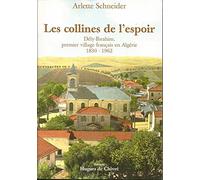 Les collines de l'espoir: Dély-Ibrahim, premier village français en Algérie (1830-1962)