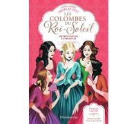 Les Colombes du Roi-Soleil Retrouvailles à Versailles - Anne-Marie Desplat-Duc - Flammarion Jeunesse Pere Castor - broché - Roman junior dès 9 ans