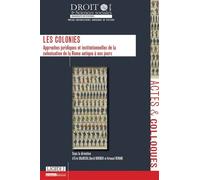Les colonies Approches juridiques et institutionnelles de la colonisation de la rome antique - Eric Gojosso - Univeau Poitiers Pu.juridiques - broché - Etude