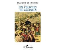 Les colonies de vacances Portrait du coopérant français dans le tiers-monde - François De Negroni - L'harmattan - broché - Essai