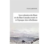 Les colonies du Haut et du Bas-Canada avant et à l'époque des rébellions - Yvan Lamonde - Hermann - broché - Etude