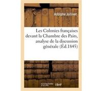 Les Colonies françaises devant la Chambre des Pairs, analyse de la discussion générale du projet Adolphe Jollivet (Auteur)