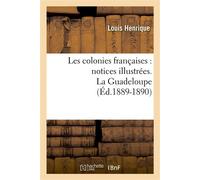 Les colonies françaises : notices illustrées. La Guadeloupe (Éd.1889-1890) - Collectif - Hachette Bnf - broché - Livre