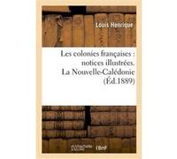 Les colonies françaises : notices illustrées. La Nouvelle-Calédonie De Henrique L (Auteur)