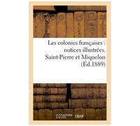 Les Colonies Françaises: Notices Illustrées. Saint Pierre Et Miquelon