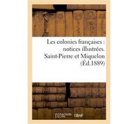 Les colonies françaises : notices illustrées. Saint Pierre et Miquelon - De Henrique L - Hachette Bnf - broché - Livre