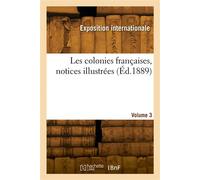 Les colonies françaises, notices illustrées. Volume 3 - Exposition Internationale - Hachette Bnf - broché - Livre