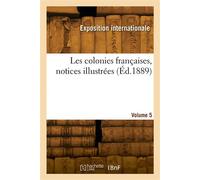 Les colonies françaises, notices illustrées. Volume 5 - Exposition Internationale - Hachette Bnf - broché - Livre