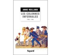 Les Colonnes infernales Violences et guerre civile en Vendée militaire (1794 - 1795) - Anne Rolland-Boulestreau - Fayard - broché - Etude