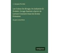 Les Colons Du Rivage; Ou Industrie Et Probité. Uvrage Destiné A Servir De Lecture Courante Dans Les Écoles Primaires