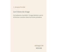 Les Colons du rivage: Ou Industrie et probité. Uvrage destiné a servir de lecture courante dans les écoles primaires