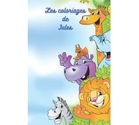 Les coloriages de Jules: Coloriage Animaux mignons, personnalisé prénom. Couverture souple. Activités enfants. Coloriage mixte.