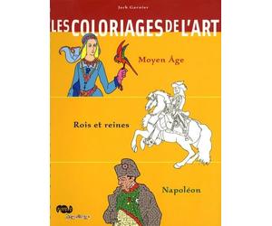 LES COLORIAGES DE L'ART MOYEN AGE / ROIS ET REINES / NAPOLEON