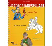 Les coloriages de l'art moyen age / rois et reines / napoleon Moyen-Age, rois et empereurs, Napoléon - Jack Garnier - Reunion Des Musees Nationaux - broché - Document jeunesse
