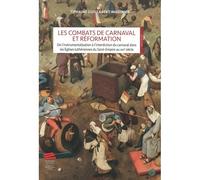 Les Combats de Carnaval et Réformation De l'instrumentalisation à l'interdiction du carnaval dans les Églises luthériennes du Saint-Empire au XVIe siècle - Tiphaine Guillabert-Madinier - Alphil - broc