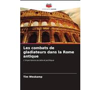 Les combats de gladiateurs dans la Rome antique