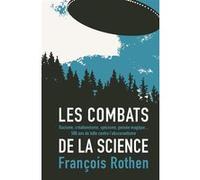 Les Combats De La Science - Racisme, Créationnisme, Spécisme, Pensée Magique - 500 Ans De Lutte Contre L'obscurantisme