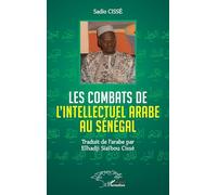 Sadio Cisse – Les combats de l'Intellectuel arabe au Sénégal – Broché