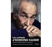 Les combats d'Edmond Kaiser - Contre la violence faire à l'innocence