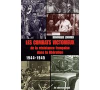 Les Combats victorieux de la résistance française dans la libération 1944-1945