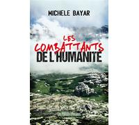 Les combattants de l'humanite - Michèle Bayar - Presses Litteraires - broché - Roman