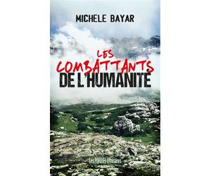 Les combattants de l'humanite - Michèle Bayar - Presses Litteraires - broché - Roman