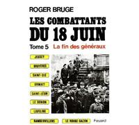 Les Combattants du 18 juin La fin des généraux - Roger Bruge - Fayard - broché - Etude