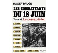 Les Combattants du 18 juin - Le cessez-le-feu - Roger Bruge - Fayard - Livre