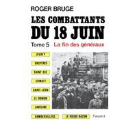 Les combattants du 18 juin - Tome 5 - La fin des généraux
