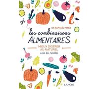 Les combinaisons alimentaires - Mieux digérer au naturel avec des recettes