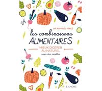 Les combinaisons alimentaires - Mieux digérer au naturel avec des recettes