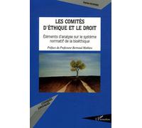 Les Comités D'éthique Et Le Droit - Eléments D'analyse Sur Le Système Normatif De La Bioéthique