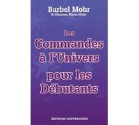 Les commandes à l'Univers pour les débutants - Bärbel Mohr - Contre-Dires - broché - Guide