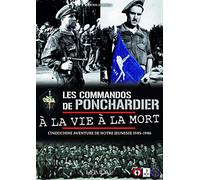 Les commandos de Ponchardier à la vie à la mort: L'Indochine aventure de notre jeunesse 1945-1946