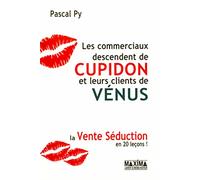 Les commerciaux descendent de Cupidon et leurs clients de Vénus: La vente séduction en 20 leçons !