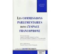 Les commissions parlementaires dans l'espace francophone Françoise Fraysse (Auteur), Université Toulouse 1 Capitole (Auteur), Fabrice Hourquebie (Auteur)