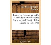 Les communautés et chapitres de Laval d'après le manuscrit de Louis-Julien Morin de La Beauluère Publiées et annotées avec des additions - Louis-Julien Morin de La Beauluère - Hachette Bnf - broché - 