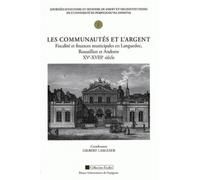 Les communautés et l'argent: Fiscalité et finances municipales en Languedoc, Roussillon et Andorre, XVe-XVIIIe siècle