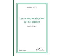 Les communautés juives de l'Est algérien A travers les correspondances du consistoire israélite de Co - Philippe Gaboriau - L'harmattan - broché - Etude