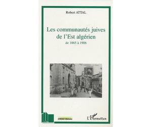 Les communautés juives de l'Est algérien A travers les correspondances du consistoire israélite de Co - Philippe Gaboriau - L'harmattan - broché - Etude