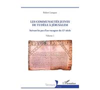 Les Communautés juives de Tudèle à Jérusalem Suivant les pas d'un voyageur du 12e siècle - Volume 1 - Robert Lanquar - L'harmattan - broché - Essai