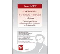 Les communes et la publicité extérieure - pour une valorisation environnementale Marcel Moritz (Auteur)